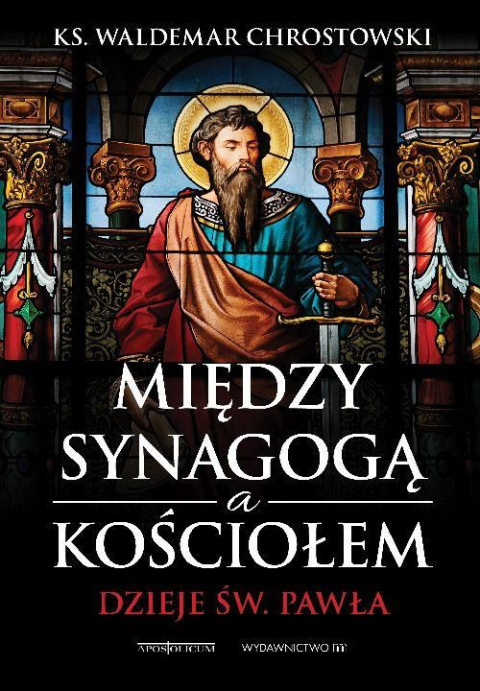 Między synagogą a kościołem. Dzieje św. Pawła Między synagogą a kościołem. Dzieje św. Pawła