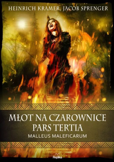 Młot na czarownice. Pars tertia. Malleus Maleficarum. Część dotycząca postępowania zarówno w sądach kościelnych... Młot na czarownice. Pars tertia. Malleus Maleficarum. Część dotycząca postępowania zarówno w sądach kościelnych...