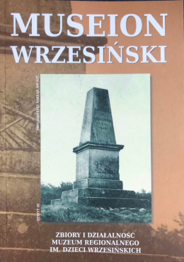 Museion wrzesiński. Zbiory i działalność Muzeum Regionalnego im. Dzieci Wrzesińskich, zeszyt III