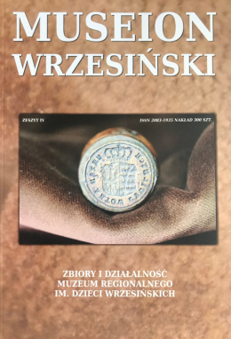 Museion wrzesiński. Zbiory i działalność Muzeum Regionalnego im. Dzieci Wrzesińskich, zeszyt IV