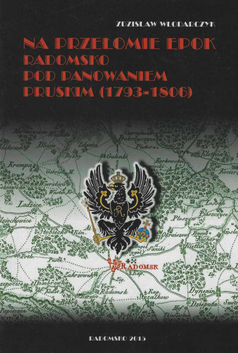 Na przełomie epok. Radomsko pod panowaniem pruskim (1793 - 1806) Na przełomie epok. Radomsko pod panowaniem pruskim (1793 - 1806)