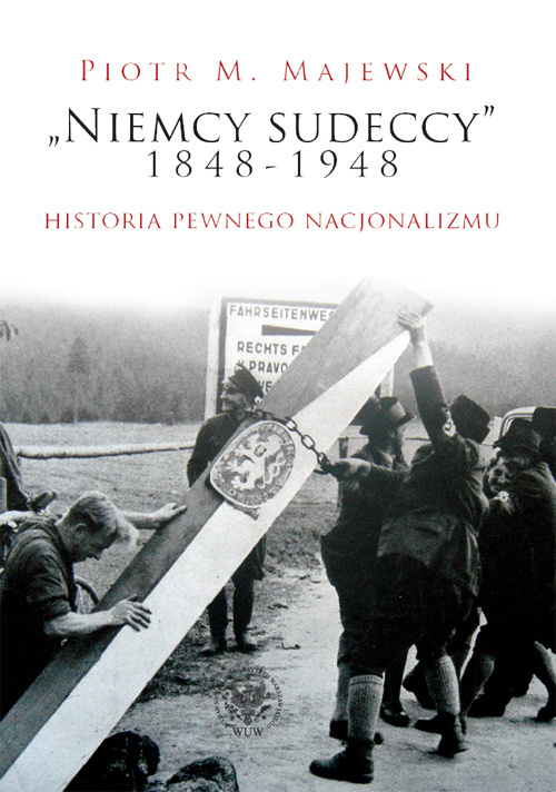 Niemcy sudeccy 1848-1948. Historia pewnego nacjonalizmu Niemcy sudeccy 1848-1948. Historia pewnego nacjonalizmu