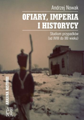 Ofiary, imperia i historycy. Studium przypadków (od XVIII do XXI wieku)