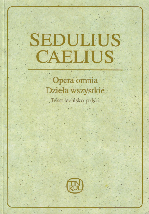 Opera omnia. Dzieła wszystkie. Sedulius Caelius