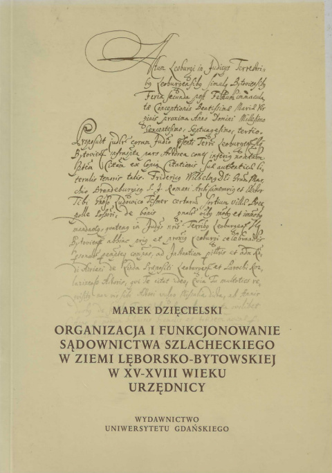 Organizacja i funkcjonowanie sądownictwa szlacheckiego w ziemi lęborsko-bytowskiej w XV-XVIII wieku. Urzędnicy