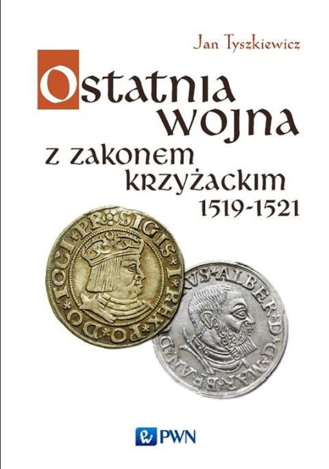 Ostatnia wojna z zakonem krzyżackim 1519-1521 Ostatnia wojna z zakonem krzyżackim 1519-1521