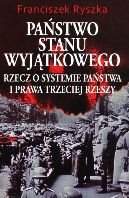 Państwo stanu wyjątkowego. Rzecz o systemie państwa i prawa Trzeciej Rzeszy