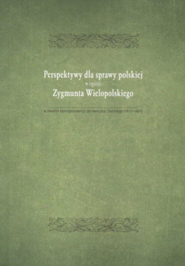 Perspektywy dla sprawy polskiej w opinii Zygmunta Wielopolskiego w świetle korespondencji do Henryka Lisickiego (1877-1881)