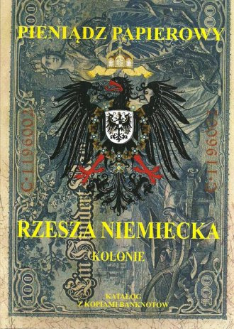 Pieniądz papierowy Rzesza Niemiecka. Kolonie i banki zagraniczne 1815-1945 Pieniądz papierowy Rzesza Niemiecka. Kolonie i banki zagraniczne 1815-1945