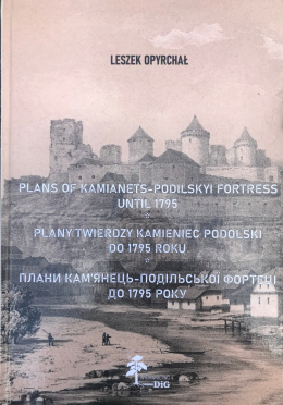 Plany twierdzy Kamieniec Podolski do 1795 roku. Plans of Kamianets-Podilskyi Fortress until 1795