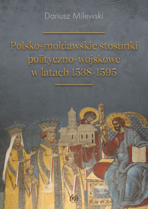 Polsko-mołdawskie stosunki polityczno-wojskowe w latach 1538-1595 Polsko-mołdawskie stosunki polityczno-wojskowe w latach 1538-1595