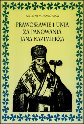 Prawosławie i Unia za panowania Jana Kazimierza Prawosławie i Unia za panowania Jana Kazimierza