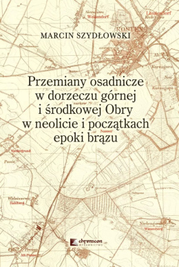 Przemiany osadnicze w dorzeczu górnej i środkowej Obry w neolicie i początkach epoki brązu