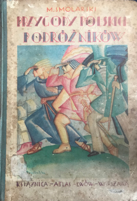 Przygody polskich podróżników. Mieczysław Smolarski Przygody polskich podróżników. Mieczysław Smolarski
