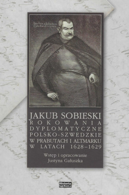 Jakub Sobieski Rokowania dyplomatyczne polsko-szwedzkie w Prabutach i Altmarku w latach 1628-1629