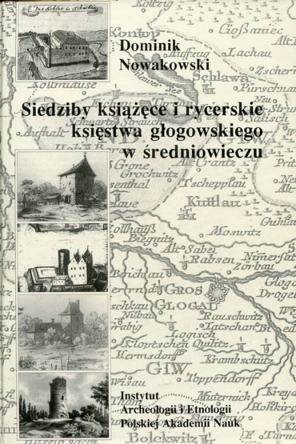 Siedziby książęce i rycerskie księstwa głogowskiego w średniowieczu Siedziby książęce i rycerskie księstwa głogowskiego w średniowieczu