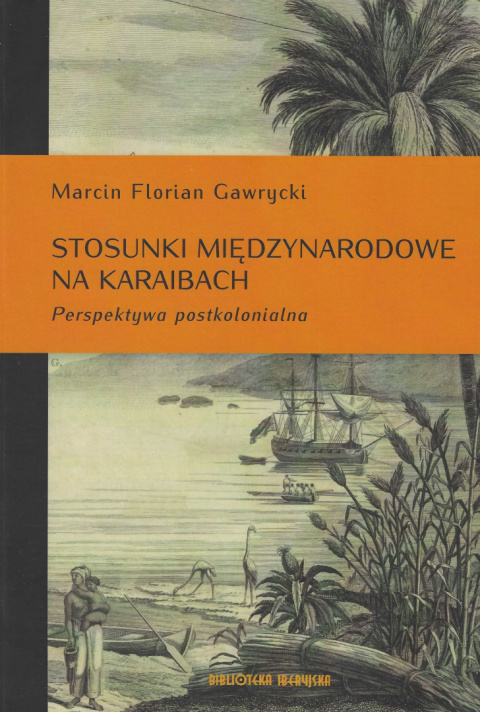 Stosunki międzynarodowe na Karaibach. Perspektywa postkolonialna Stosunki międzynarodowe na Karaibach. Perspektywa postkolonialna