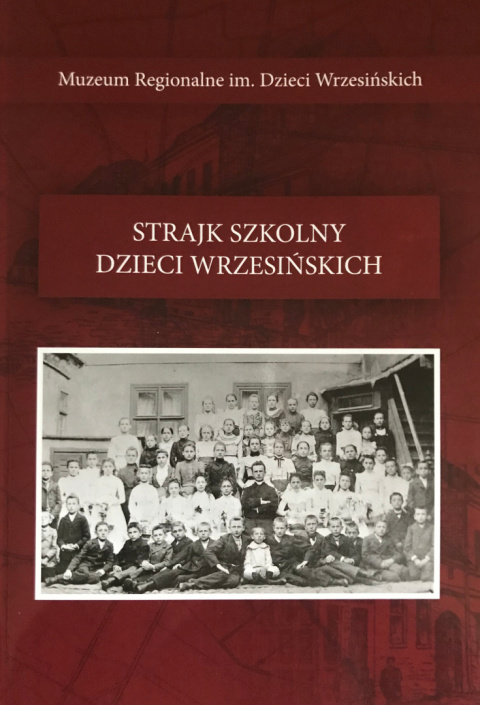 Strajk szkolny dzieci wrzesińskich Strajk szkolny dzieci wrzesińskich