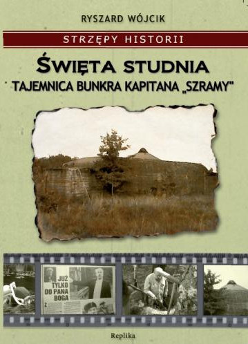 Święta studnia. Tajemnica bunkra kapitana "Szramy"