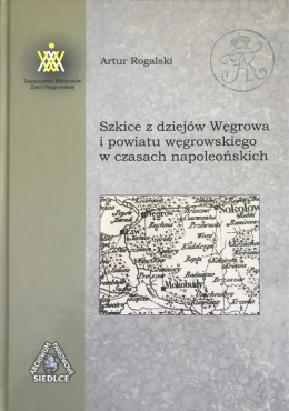 Szkice z dziejów Węgrowa i powiatu węgrowskiego w czasach napoleońskich