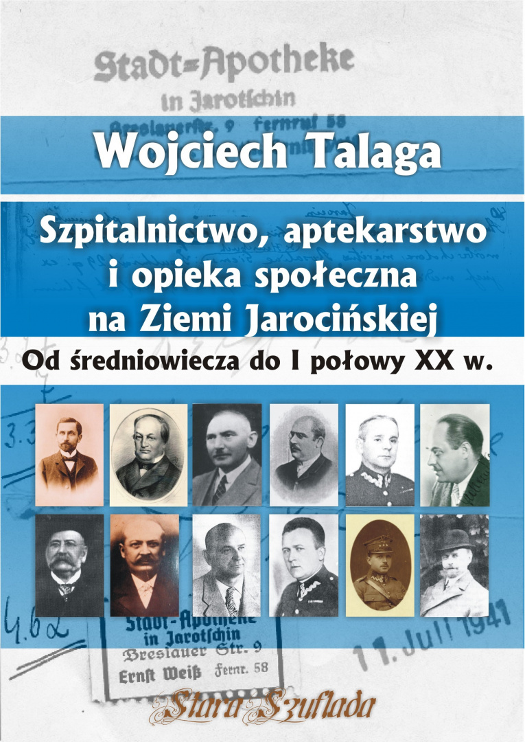 Szpitalnictwo, aptekarstwo i opieka społeczna na Ziemi Jarocińskiej. Od średniowiecza do I połowy XX w. Szpitalnictwo, aptekarstwo i opieka społeczna na Ziemi Jarocińskiej. Od średniowiecza do I połowy XX w.