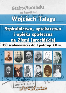 Szpitalnictwo, aptekarstwo i opieka społeczna na Ziemi Jarocińskiej. Od średniowiecza do I połowy XX w.