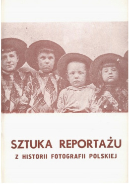 Sztuka reportażu. Z historii fotografii polskiej