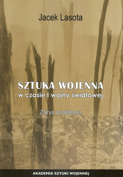 Sztuka wojenna w czasie I wojny światowej. Zarys problemu Sztuka wojenna w czasie I wojny światowej. Zarys problemu