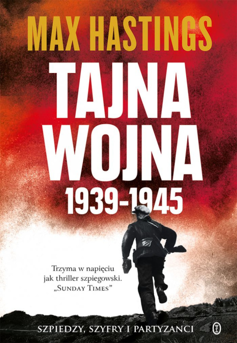 Tajna wojna 1939-1945. Szpiedzy, szyfry i partyzanci Tajna wojna 1939-1945. Szpiedzy, szyfry i partyzanci