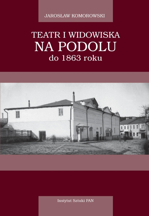 Teatr i widowiska na Podolu do 1863 roku Teatr i widowiska na Podolu do 1863 roku