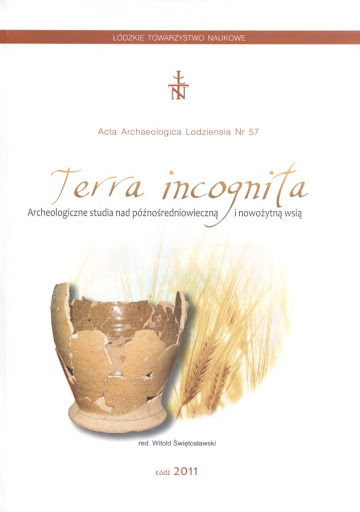 Terra incognita. Archeologiczne studia nad późnośredniowieczną i nowożytną wsią Terra incognita. Archeologiczne studia nad późnośredniowieczną i nowożytną wsią