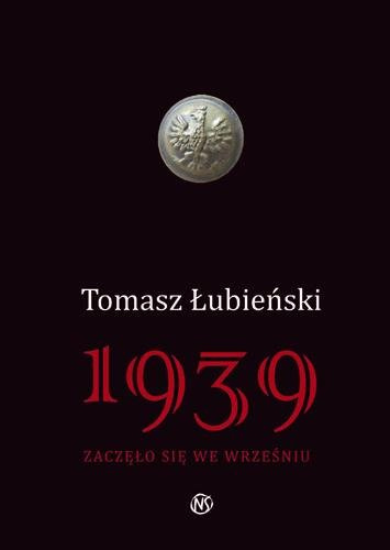 Tomasz Łubieński. 1939 zaczęło się we wrześniu Tomasz Łubieński. 1939 zaczęło się we wrześniu