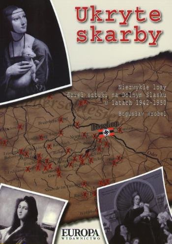 Ukryte skarby. Niezwykłe losy dzieł sztuki na Dolnym Śląsku w latach 1942-1950