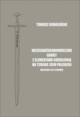 Wczesnośredniowieczne groby z elementami uzbrojenia na terenie ziem polskich. Materiały do studiów