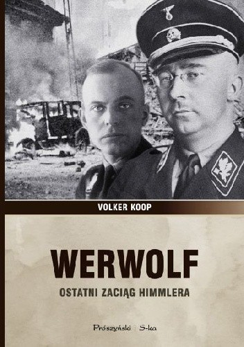 Werwolf. Ostatni zaciąg Himmlera Werwolf. Ostatni zaciąg Himmlera