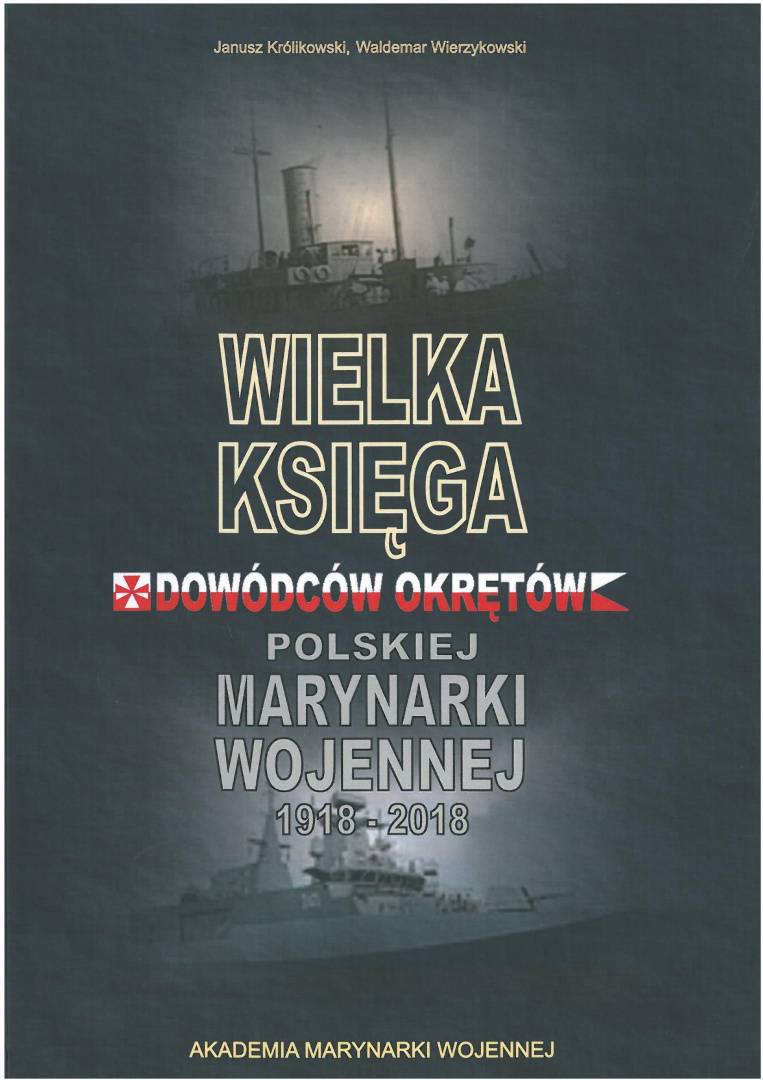 Wielka Księga Dowódców Okrętów Polskiej Marynarki Wojennej 1918-2018 Wielka Księga Dowódców Okrętów Polskiej Marynarki Wojennej 1918-2018
