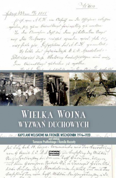 Wielka Wojna wyzwań duchowych. Kapelani wojskowi na froncie wschodnim 1914-1920 Wielka Wojna wyzwań duchowych. Kapelani wojskowi na froncie wschodnim 1914-1920