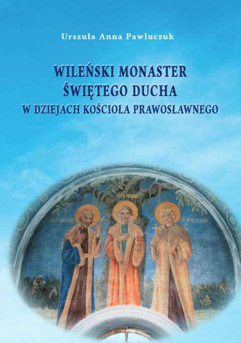 Wileński monaster Świętego Ducha w dziejach kościoła prawosławnego Wileński monaster Świętego Ducha w dziejach kościoła prawosławnego