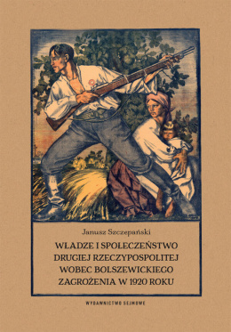 Władze i społeczeństwo Drugiej Rzeczypospolitej wobec bolszewickiego zagrożenia w 1920 roku