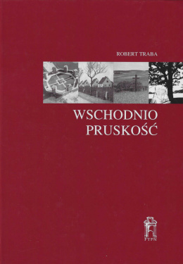 Wschodniopruskość. Tożsamość regionalna i narodowa w kulturze polityczej Niemiec