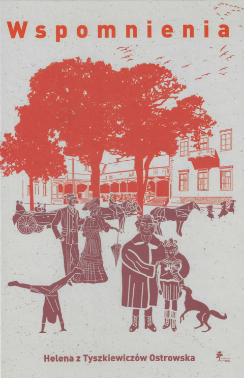 Wspomnienia Helena z hr. Tyszkiewiczów hr. Ostrowska Wspomnienia Helena z hr. Tyszkiewiczów hr. Ostrowska