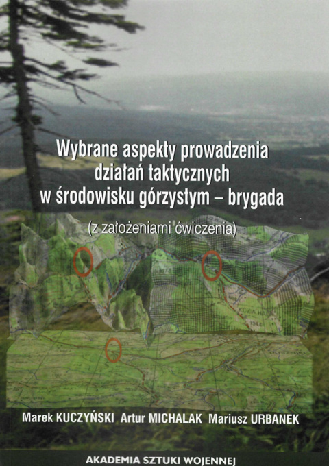Wybrane aspekty prowadzenia działań taktycznych w środowisku górzystym - brygada (z założeniami ćwiczenia) Wybrane aspekty prowadzenia działań taktycznych w środowisku górzystym - brygada (z założeniami ćwiczenia)