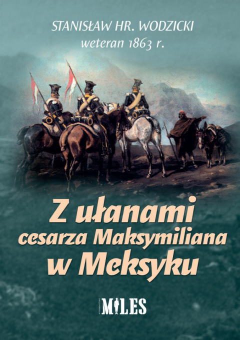 Z ułanami cesarza Maksymiliana w Meksyku