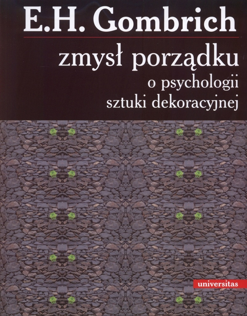 Zmysł porządku. O psychologii sztuki dekoracyjnej Zmysł porządku. O psychologii sztuki dekoracyjnej