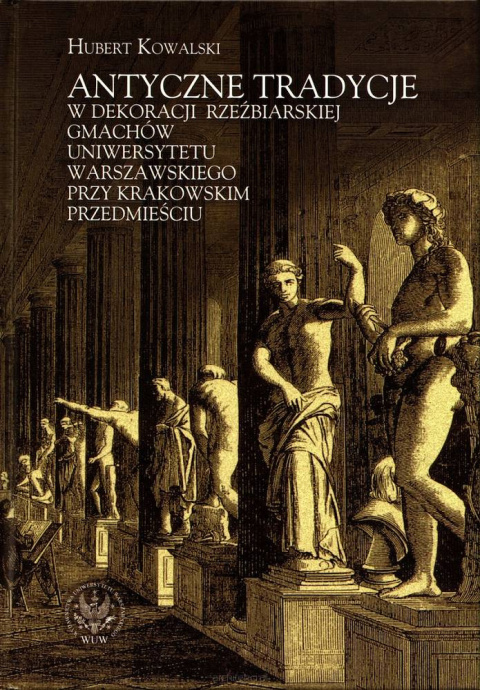 Antyczne tradycje w dekoracji rzeźbiarskiej gmachów Uniwersytetu Warszawskiego przy Krakowskim Przedmieściu