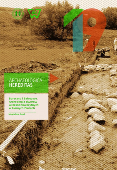 Archeologia Hereditas. Boreczno i Bałoszyce. Archeologia dworów wczesnonowożytnych w Górnych Prusach Archeologia Hereditas. Boreczno i Bałoszyce. Archeologia dworów wczesnonowożytnych w Górnych Prusach