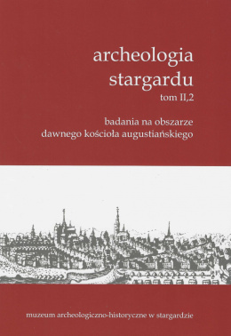 Archeologia Stargardu tom II,2. Badania na obszarze dawnego kościoła augustiańskiego