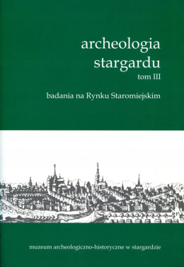 Archeologia Stargardu tom III. Badania na Rynku Staromiejskim