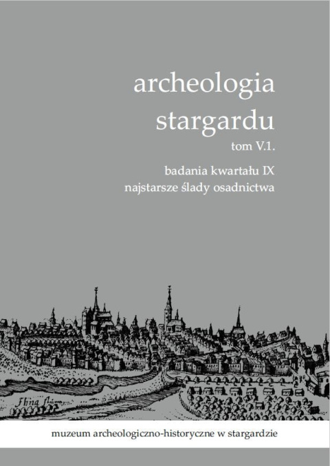 Archeologia Stargardu tom V,1. Badania kwartału IX Najstarsze ślady osadnictwa
