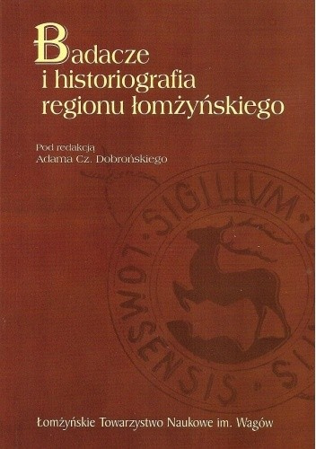 Badacze i historiografia regionu łomżyńskiego Badacze i historiografia regionu łomżyńskiego